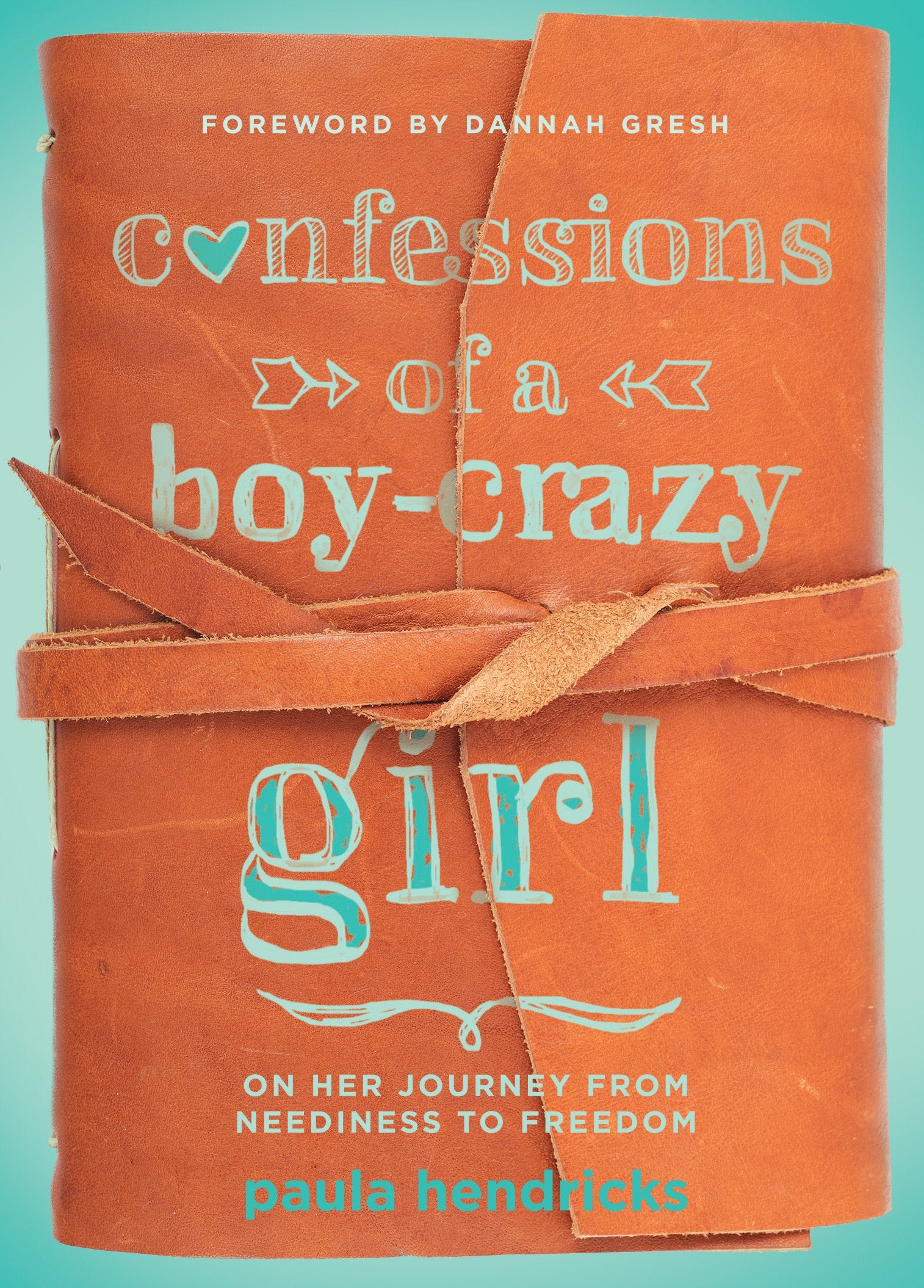 Confessions of a Boy-Crazy Girl: On Her Journey From Neediness to Freedom (True Woman) Condition-New