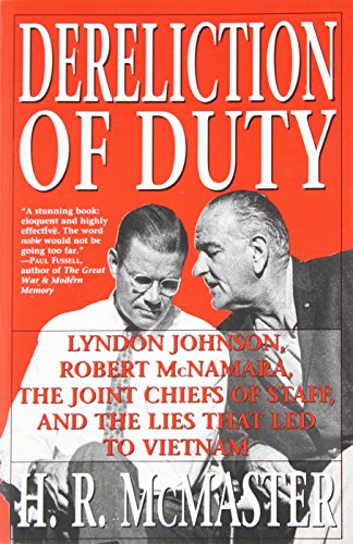 Dereliction of Duty: Johnson, McNamara, the Joint Chiefs of Staff, and the Lies That Led to Vietnam Refurbished